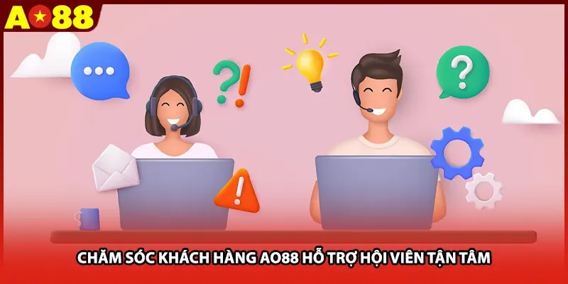 Chăm sóc khách hàng AO88 hỗ trợ hội viên tận tâm