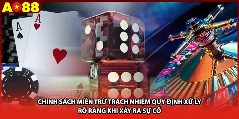 Chính sách miễn trừ trách nhiệm quy định xử lý rõ ràng khi xảy ra sự cố