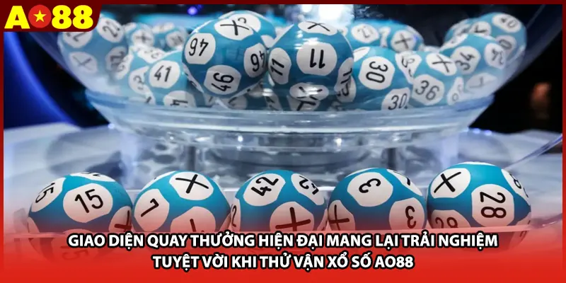 Giao diện quay thưởng hiện đại mang lại trải nghiệm tuyệt vời khi thử vận xổ số AO88