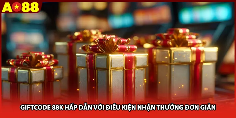 Giftcode 88K hấp dẫn với điều kiện nhận thưởng đơn giản