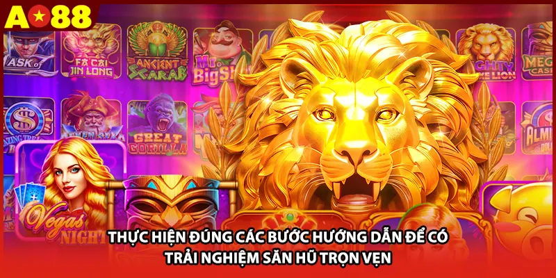Thực hiện đúng các bước hướng dẫn để có trải nghiệm săn hũ trọn vẹn